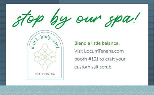 Stop by our spa! Blend a little balance. Visit LocumTenens.com booth #131 to craft your custom salt scrub.