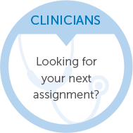 Clinicians - Looking for your next assignment?